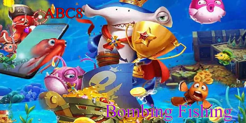 Tại sao Bombing Fishing được ưa chuộng?