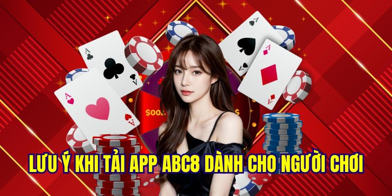 Những lưu ý cần ghi nhớ khi tải app ABC8